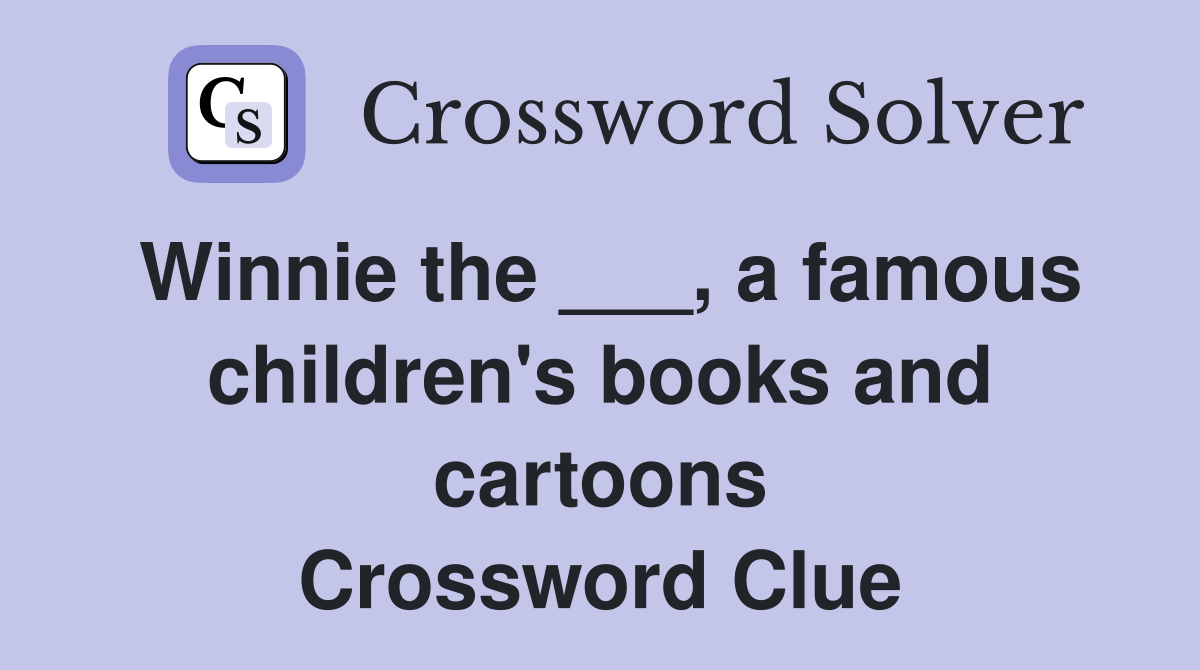 Winnie the ___, a famous children's books and cartoons Crossword Clue